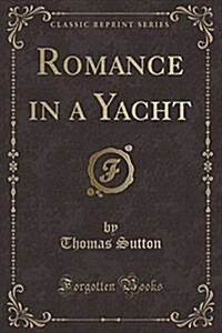 Romance in a Yacht (Classic Reprint) (Paperback)