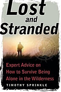 Lost and Stranded: Expert Advice on How to Survive Being Alone in the Wilderness (Paperback)