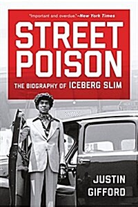 Street Poison: The Biography of Iceberg Slim (Paperback)