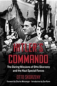 Hitlers Commando: The Daring Missions of Otto Skorzeny and the Nazi Special Forces (Paperback)