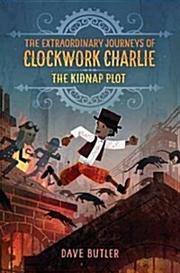The Kidnap Plot (the Extraordinary Journeys of Clockwork Charlie) (Paperback)