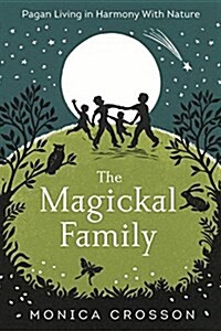 The Magickal Family: Pagan Living in Harmony with Nature (Paperback)
