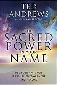 The Sacred Power in Your Name: Using Your Name for Personal Empowerment and Healing (Paperback)