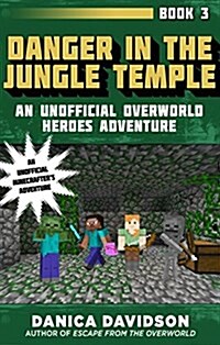 Danger in the Jungle Temple: An Unofficial Overworld Heroes Adventure, Book Three (Paperback)