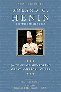 Roland G. Henin: 50 Years of Mentoring Great American Chefs (Hardcover)