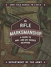 Rifle Marksmanship: A Guide to M16- And M4-Series Weapons (Paperback)