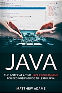 Java: The 1-Step at a Time Java Programming for Beginners Guide to Learn Java (Paperback)