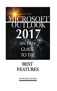 Outlook 2017: An Easy Guide to the Best Features (Paperback)