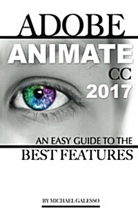 Adobe Animate CC 2017: An Easy Guide to the Best Features (Paperback)