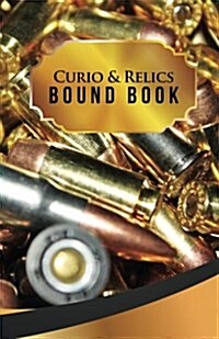 Curio & Relics Bound Book: 50 Pages, 5.5 X 8.5 .40 Caliber Rounds (Paperback)