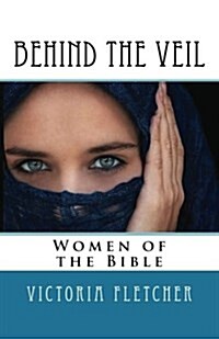 Behind the Veil: Biblical Women (Paperback)