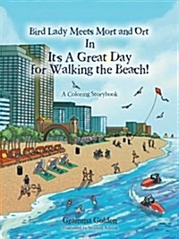 Bird Lady Meets Mort and Ort in Its a Great Day for Walking the Beach!: A Coloring Storybook (Paperback)