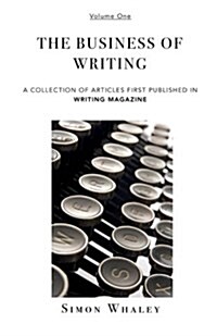 The Business of Writing: A Collection of Articles about the Business of Being a Writer (Paperback)