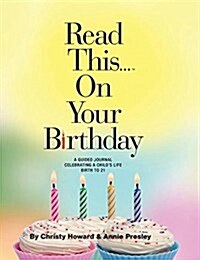 Read This...on Your Birthday (Hardback): A Guided Journal Celebrating a Childs Life Birth to 21 (Hardcover, Frist)