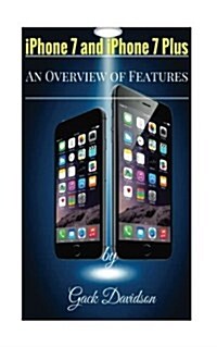 iPhone 7 and iPhone 7 Plus: An Overview of Features (Paperback)