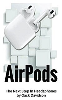 Airpods: The Next Step in Headphones (Paperback)