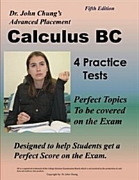 Dr. John Chungs Advanced Placement Calculus BC: Designed to Help Students Get a Perfect Score on the Exam (Paperback)