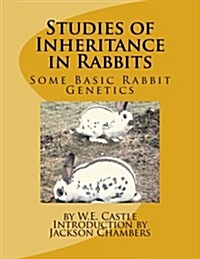 Studies of Inheritance in Rabbits: Some Basic Rabbit Genetics (Paperback)