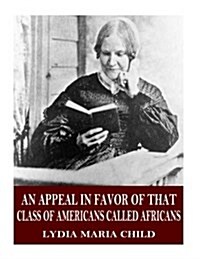 An Appeal in Favor of That Class of Americans Called Africans (Paperback)