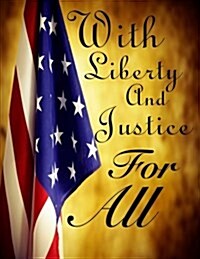 With Liberty and Justice for All: Writing Diary Notebook Lined 200 Pages - 8.5 X 11 Large Journal for Writing in (Paperback)