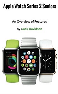 Apple Watch Series 2 Seniors: Overview of Features (Paperback)