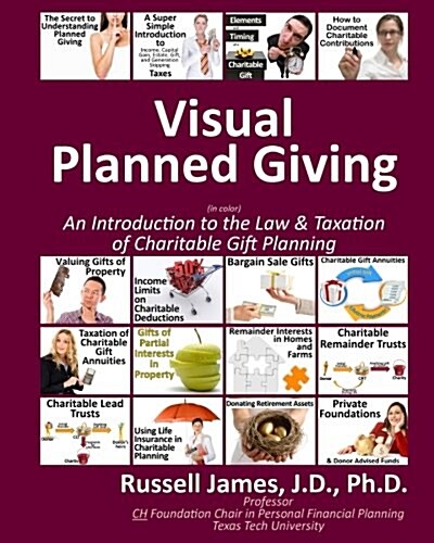 Visual Planned Giving in Color: An Introduction to the Law & Taxation of Charitable Gift Planning (Paperback)
