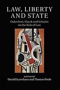 Law, Liberty and State : Oakeshott, Hayek and Schmitt on the Rule of Law (Paperback)