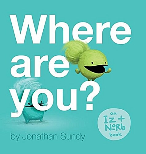 Where Are You?: An Iz and Norb Childrens Book (Hardcover)
