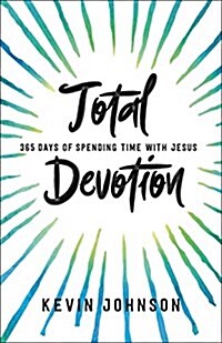 Total Devotion: 365 Days of Spending Time with Jesus (Paperback, Revised and Upd)