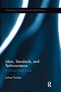 Islam, Standards, and Technoscience : In Global Halal Zones (Paperback)