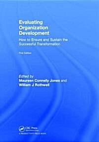 Evaluating Organization Development : How to Ensure and Sustain the Successful Transformation (Hardcover)