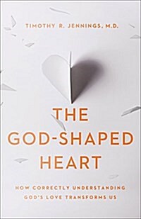The God-Shaped Heart: How Correctly Understanding Gods Love Transforms Us (Paperback)