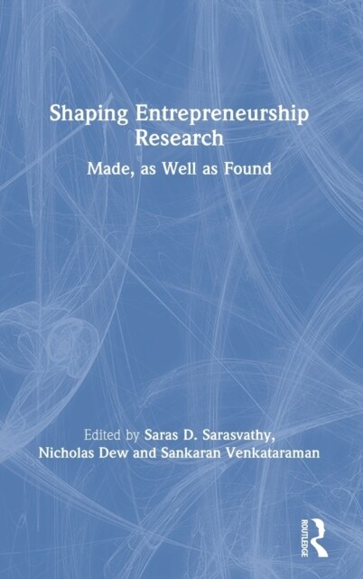 Shaping Entrepreneurship Research : Made, as Well as Found (Hardcover)