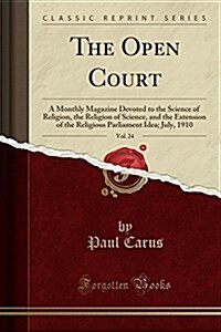 The Open Court, Vol. 24: A Monthly Magazine Devoted to the Science of Religion, the Religion of Science, and the Extension of the Religious Par (Paperback)