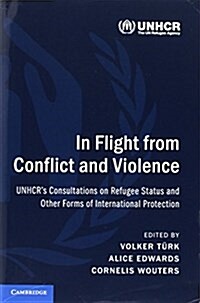 In Flight from Conflict and Violence : UNHCRs Consultations on Refugee Status and Other Forms of International Protection (Paperback)