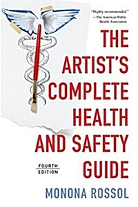 The Artists Complete Health and Safety Guide (Fourth Edition) (Hardcover, 4)