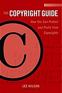 The Copyright Guide: How You Can Protect and Profit from Copyrights (Fourth Edition) (Hardcover, 4)