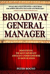 Broadway General Manager: Demystifying the Most Important and Least Understood Role in Show Business (Hardcover)