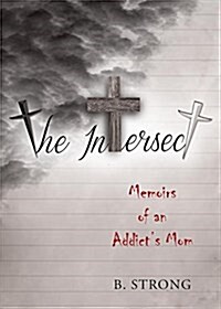 The Intersect: Memoirs of a Addicts Mom (Paperback)