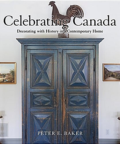 Celebrating Canada: Decorating with History in a Contemporary Home (Hardcover)