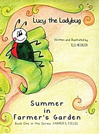 Lucy the Ladybug: Summer in Farmers Garden: Book One in the Series: Farmers Fields (Hardcover)