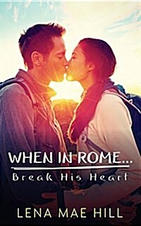 When in Rome...Break His Heart (Paperback)