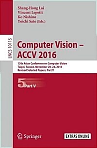 Computer Vision - Accv 2016: 13th Asian Conference on Computer Vision, Taipei, Taiwan, November 20-24, 2016, Revised Selected Papers, Part V (Paperback, 2017)