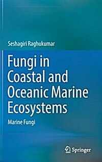 Fungi in Coastal and Oceanic Marine Ecosystems: Marine Fungi (Hardcover, 2017)