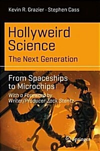 Hollyweird Science: The Next Generation: From Spaceships to Microchips (Paperback, 2017)