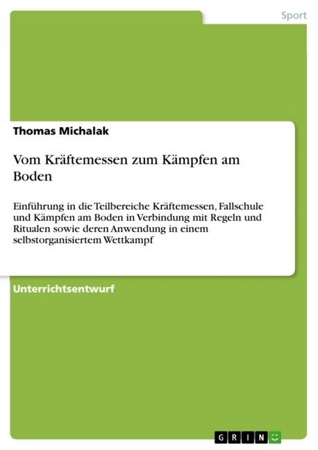 Vom Kr?temessen zum K?pfen am Boden: Einf?rung in die Teilbereiche Kr?temessen, Fallschule und K?pfen am Boden in Verbindung mit Regeln und Ritua (Paperback)