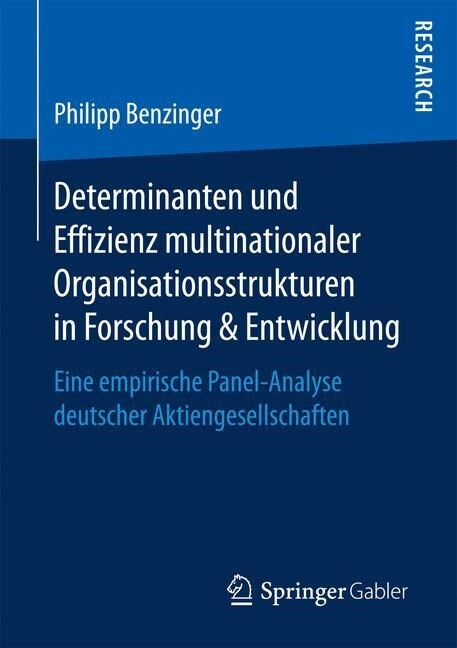 Determinanten Und Effizienz Multinationaler Organisationsstrukturen in Forschung & Entwicklung: Eine Empirische Panel-Analyse Deutscher Aktiengesellsc (Paperback, 1. Aufl. 2017)