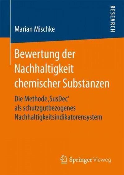 Bewertung Der Nachhaltigkeit Chemischer Substanzen: Die Methode Susdec ALS Schutzgutbezogenes Nachhaltigkeitsindikatorensystem (Paperback, 1. Aufl. 2017)