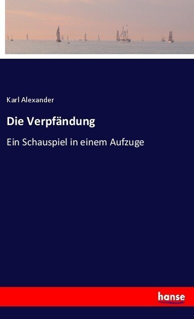 Die Verpf?dung: Ein Schauspiel in einem Aufzuge (Paperback)