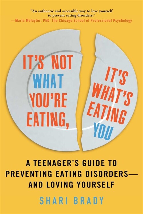 Its Not What Youre Eating, Its Whats Eating You: A Teenagers Guide to Preventing Eating Disorders--And Loving Yourself (Paperback)